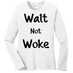 Walt Not Woke Ladies Long Sleeve Shirt