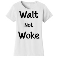 Walt Not Woke Women's T-Shirt