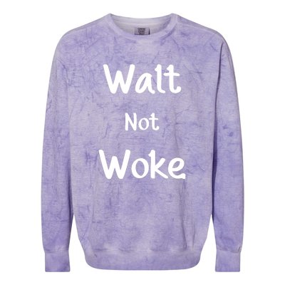 Walt Not Woke Funny Colorblast Crewneck Sweatshirt