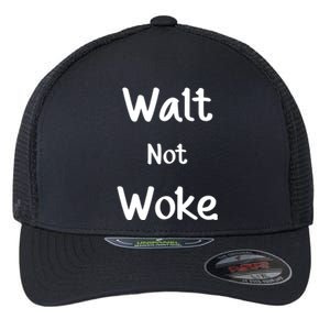 Walt Not Woke Funny Flexfit Unipanel Trucker Cap