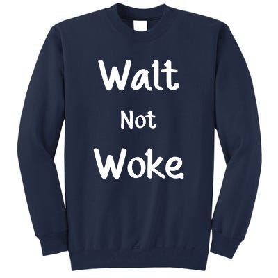 Walt Not Woke Funny Tall Sweatshirt