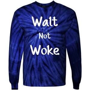 Walt Not Woke Funny Tie-Dye Long Sleeve Shirt