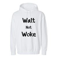 Walt Not Woke Funny Garment-Dyed Fleece Hoodie