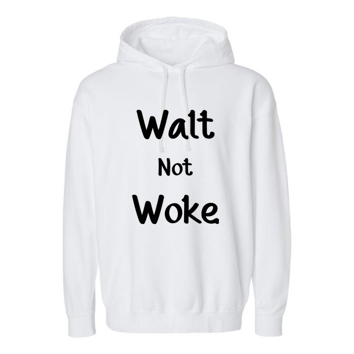 Walt Not Woke Funny Garment-Dyed Fleece Hoodie