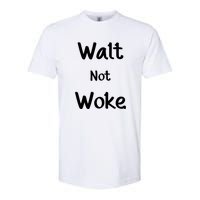 Walt Not Woke Funny Softstyle CVC T-Shirt