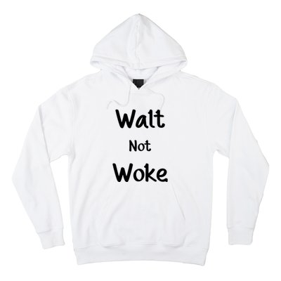 Walt Not Woke Funny Hoodie