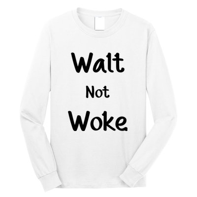 Walt Not Woke Funny Long Sleeve Shirt