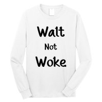 Walt Not Woke Funny Long Sleeve Shirt