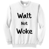 Walt Not Woke Funny Sweatshirt