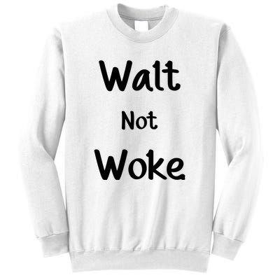 Walt Not Woke Funny Sweatshirt