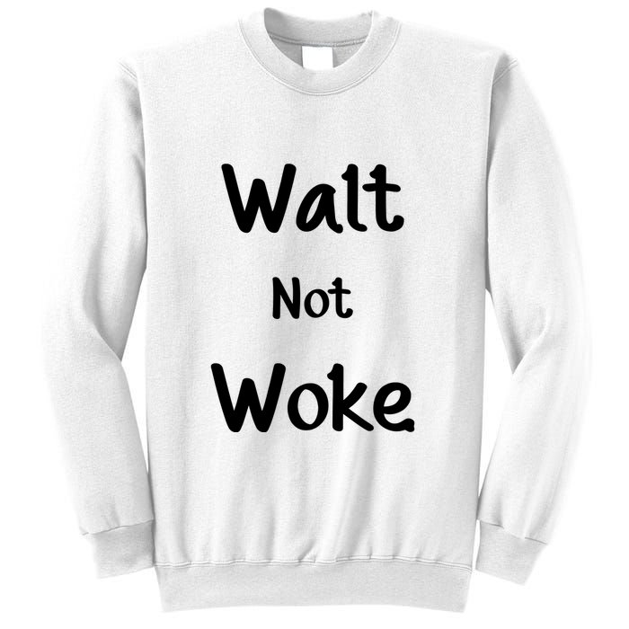 Walt Not Woke Funny Sweatshirt