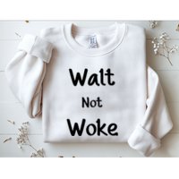 Walt Not Woke Funny Sweatshirt