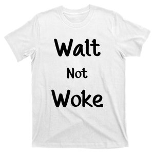 Walt Not Woke Funny T-Shirt