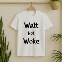 Walt Not Woke Funny T-Shirt