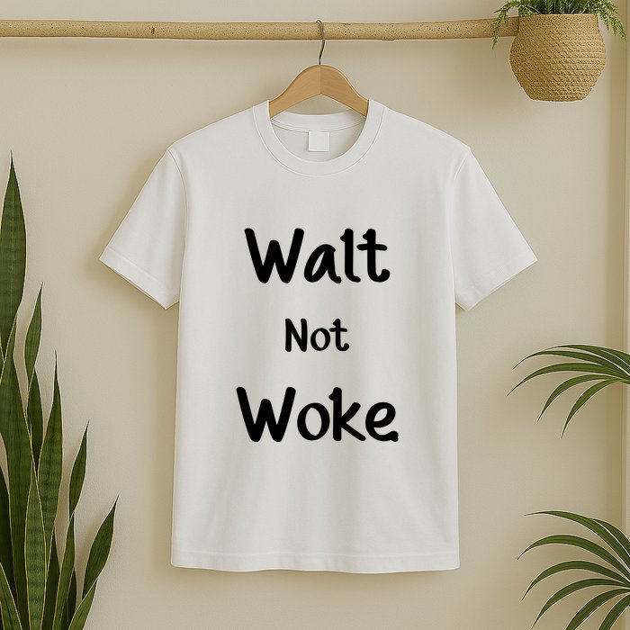Walt Not Woke Funny T-Shirt