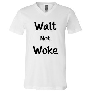 Walt Not Woke Funny V-Neck T-Shirt