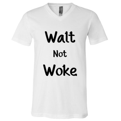 Walt Not Woke Funny V-Neck T-Shirt