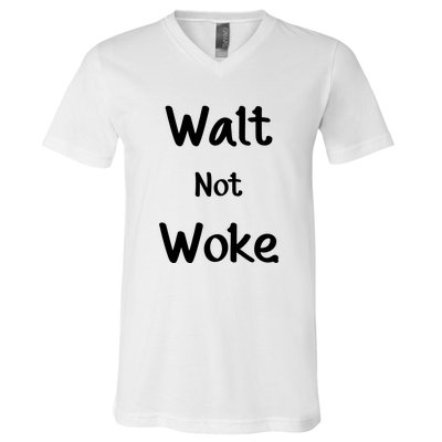 Walt Not Woke Funny V-Neck T-Shirt