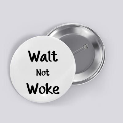 Walt Not Woke Funny Button