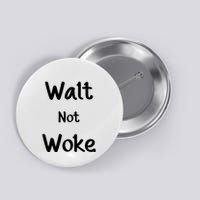 Walt Not Woke Funny Button