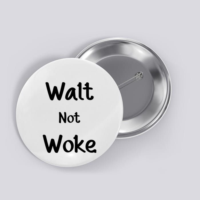 Walt Not Woke Funny Button