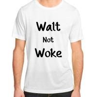 Walt Not Woke Funny Adult ChromaSoft Performance T-Shirt