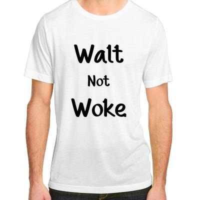 Walt Not Woke Funny Adult ChromaSoft Performance T-Shirt