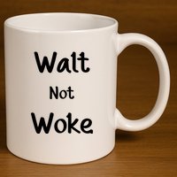 Walt Not Woke Funny 11oz C Handle Ceramic Mug