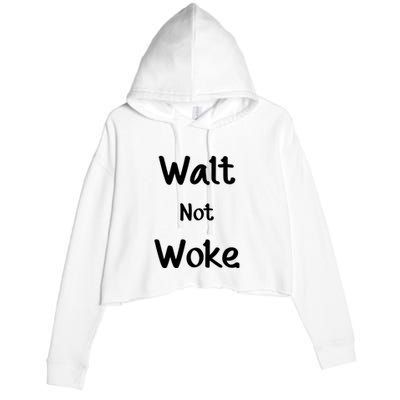 Walt Not Woke Funny Crop Fleece Hoodie