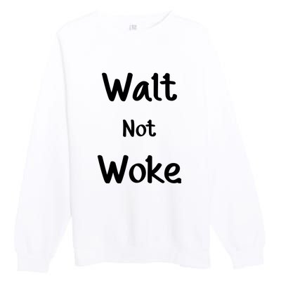 Walt Not Woke Funny Premium Crewneck Sweatshirt