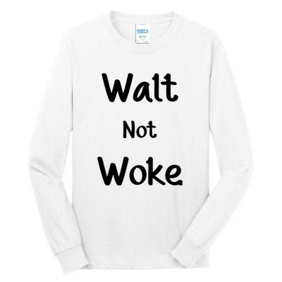 Walt Not Woke Funny Tall Long Sleeve T-Shirt