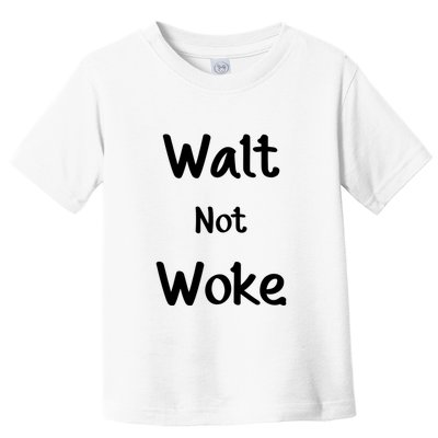 Walt Not Woke Funny Toddler T-Shirt