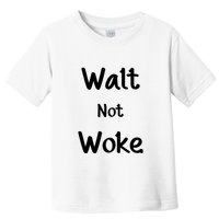 Walt Not Woke Funny Toddler T-Shirt