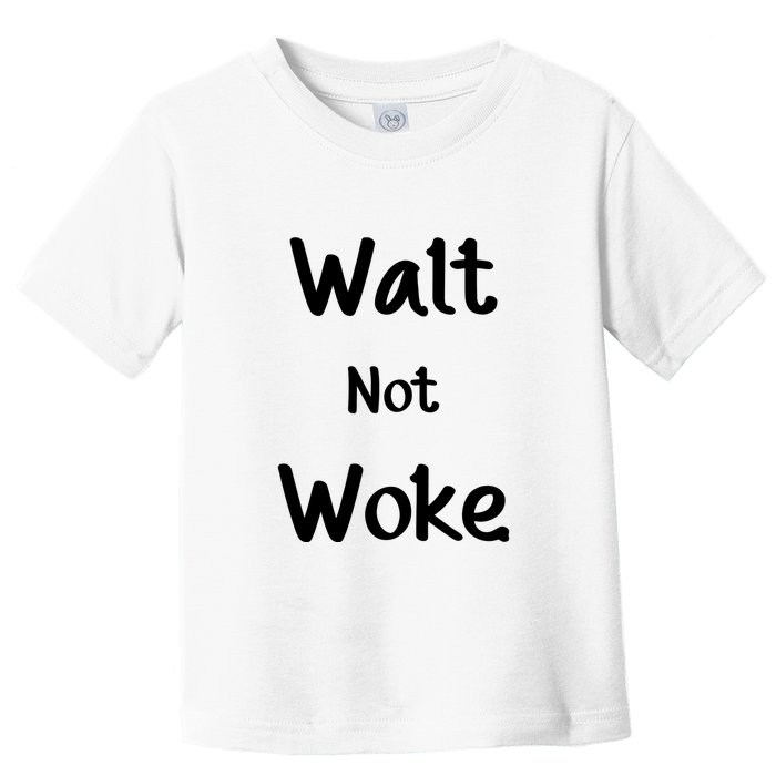 Walt Not Woke Funny Toddler T-Shirt