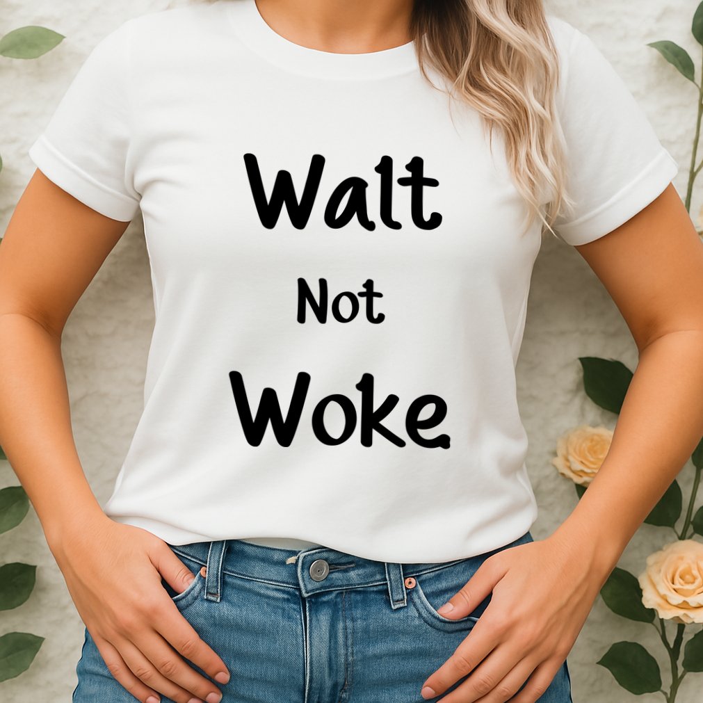 Walt Not Woke Funny Womens T-Shirt