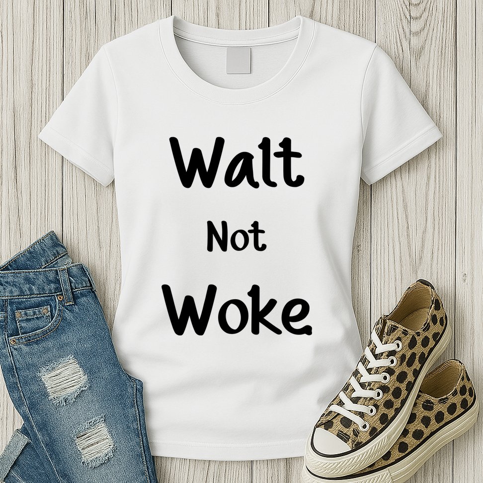Walt Not Woke Funny Womens T-Shirt