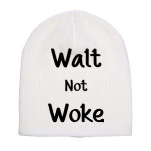 Walt Not Woke Funny Short Acrylic Beanie