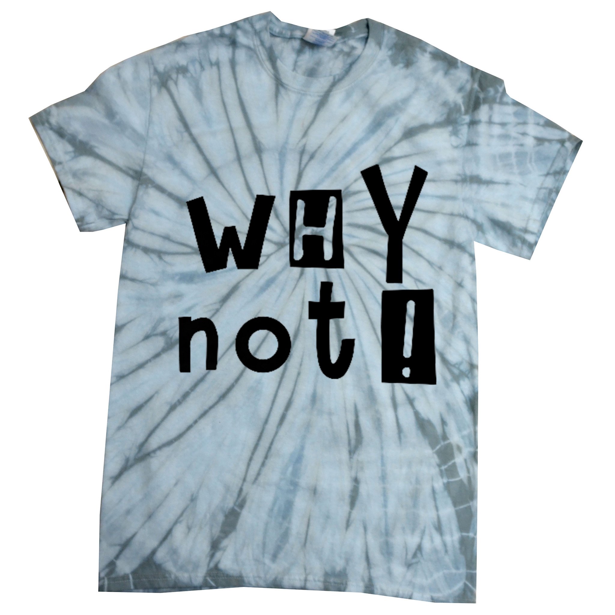 Why Not Tie-Dye T-Shirt