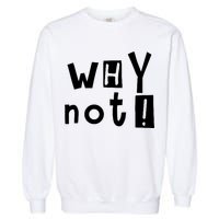 Why Not Garment-Dyed Sweatshirt