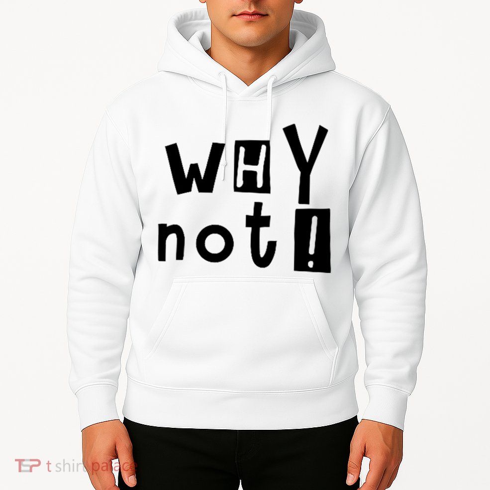 Why Not Hoodie