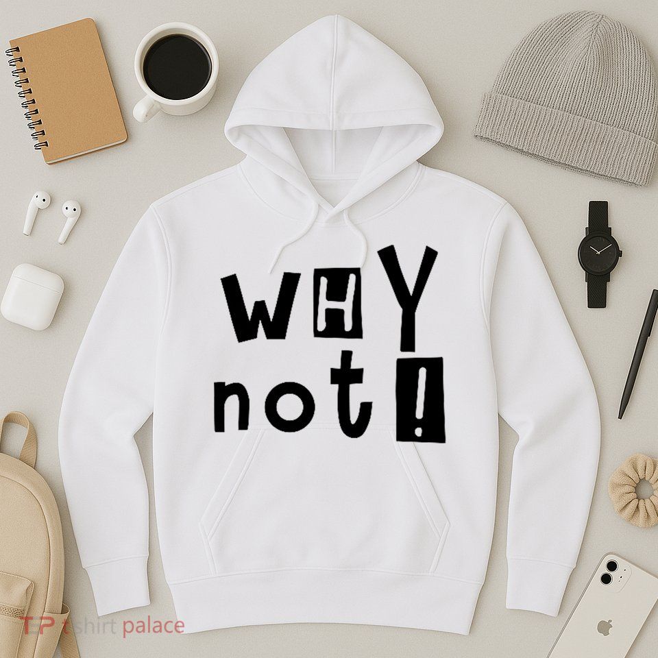 Why Not Hoodie