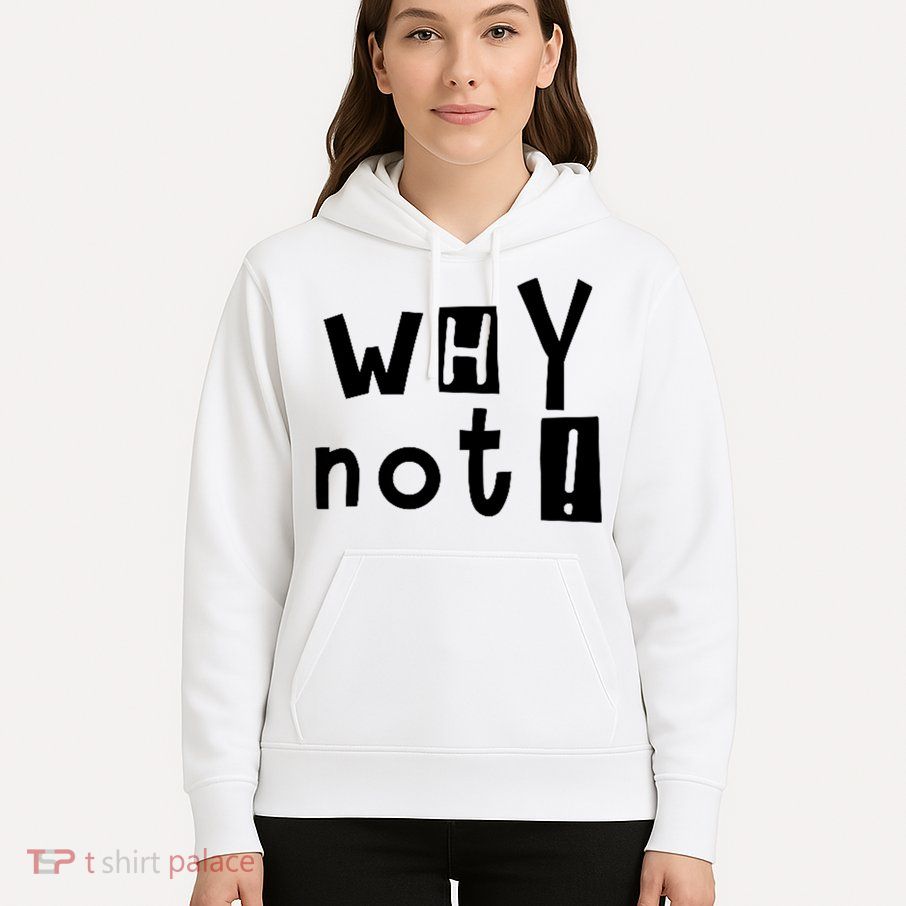 Why Not Hoodie