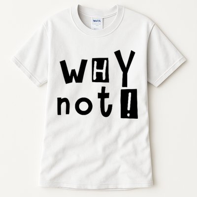Why Not Tall T-Shirt