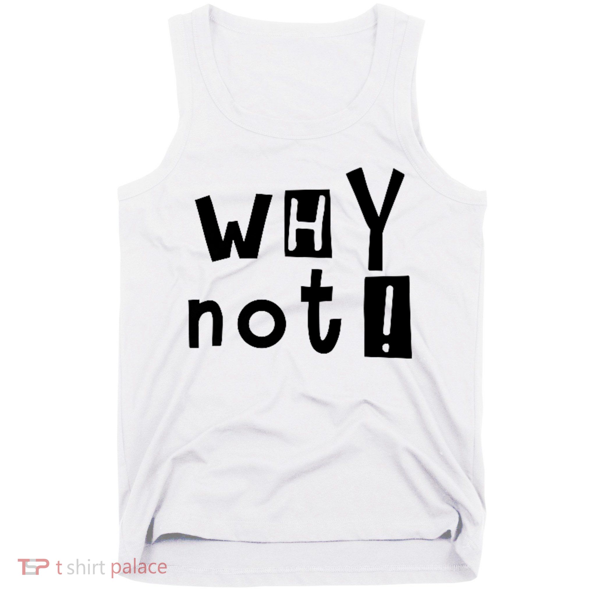 Why Not Tank Top