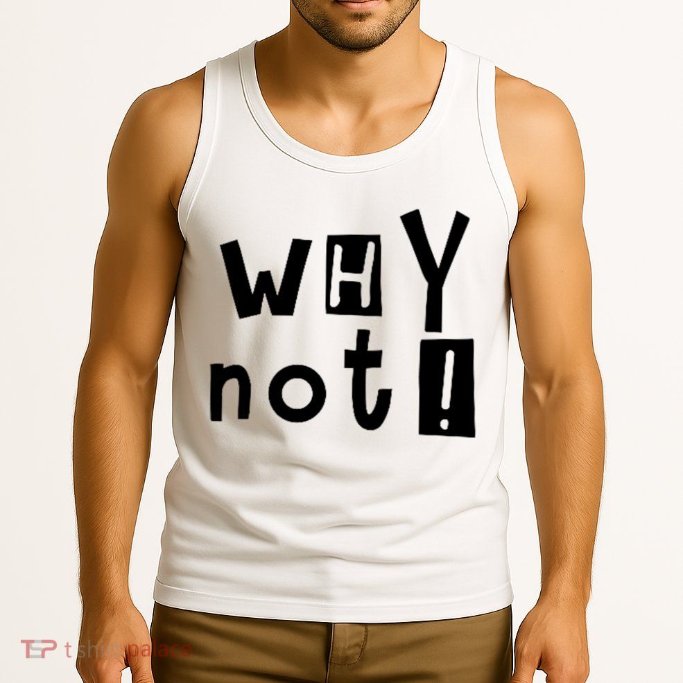 Why Not Tank Top