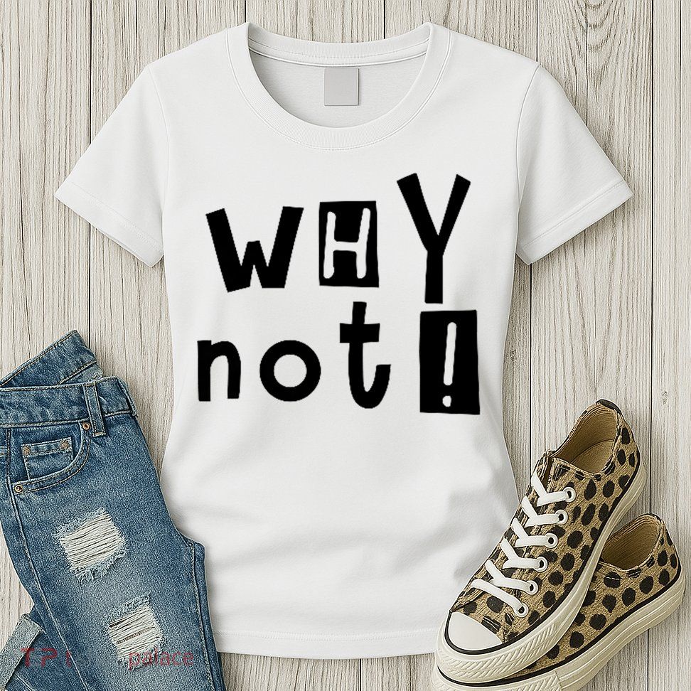 Why Not Womens T-Shirt