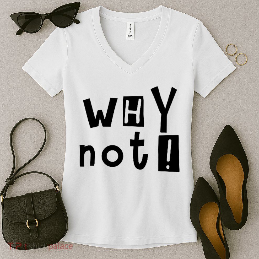 Why Not Women's V-Neck T-Shirt