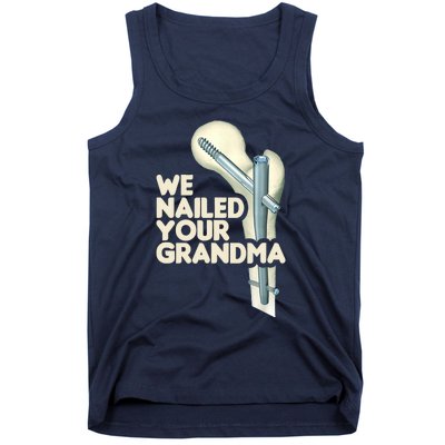 We Nailed Your Grandma Scrub Tech Funny Ortho Hip Surgery Tank Top