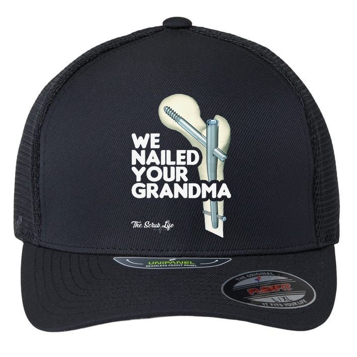 We Nailed Your Grandma Scrub Tech Funny Ortho Hip Surgery Flexfit Unipanel Trucker Cap