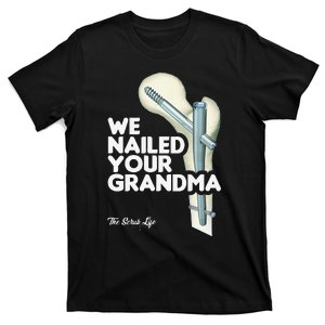 We Nailed Your Grandma Scrub Tech Funny Ortho Hip Surgery T-Shirt